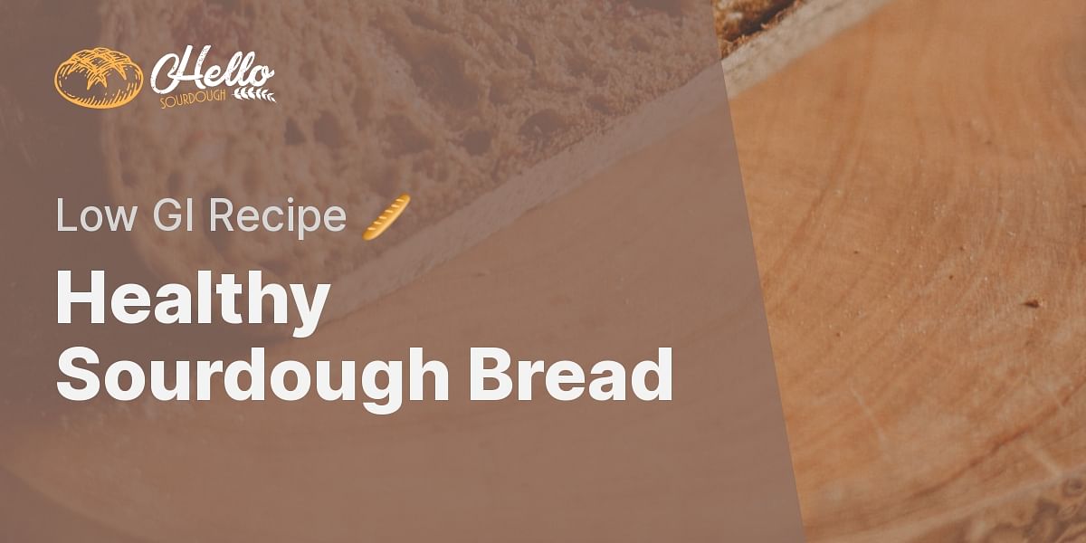 Low Glycemic Index Sourdough Bread Recipe | Hello Sourdough